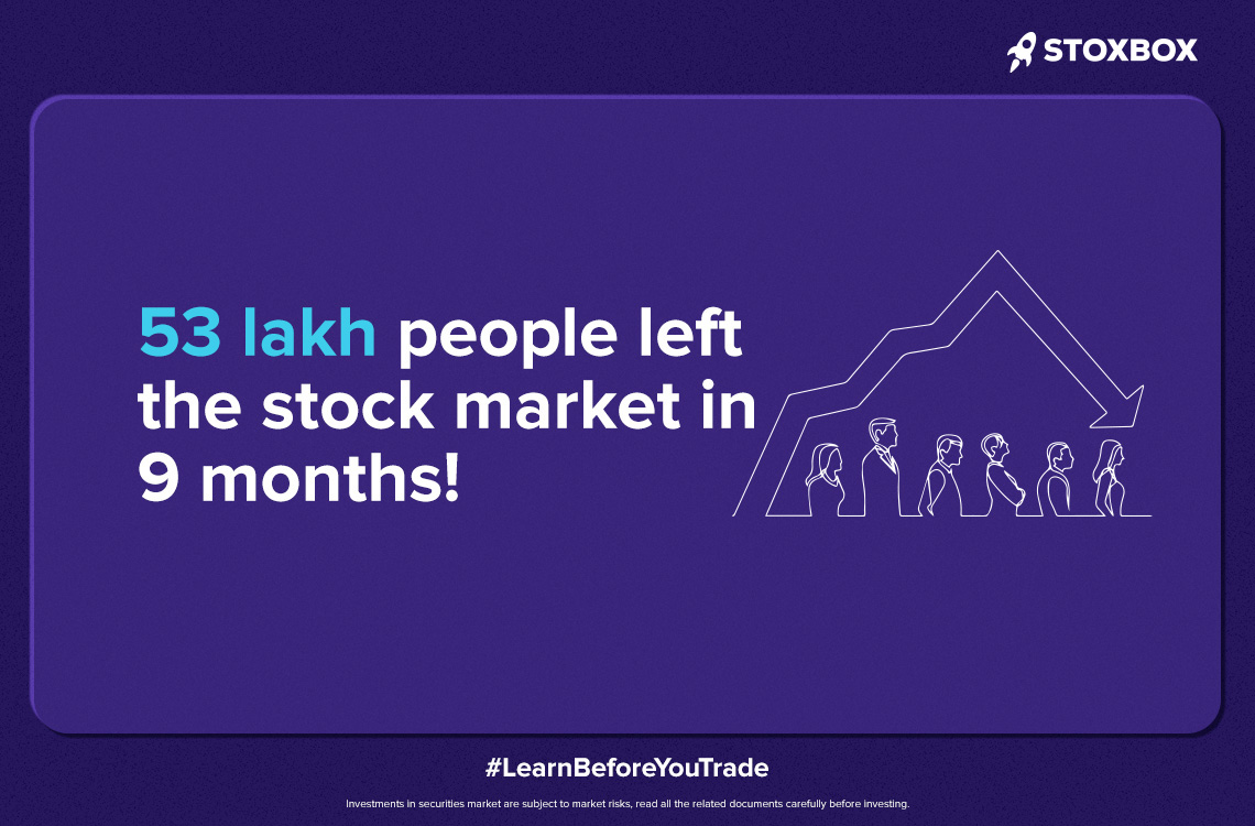 53 Lakh people left the stock market in 9 months? Seriously?